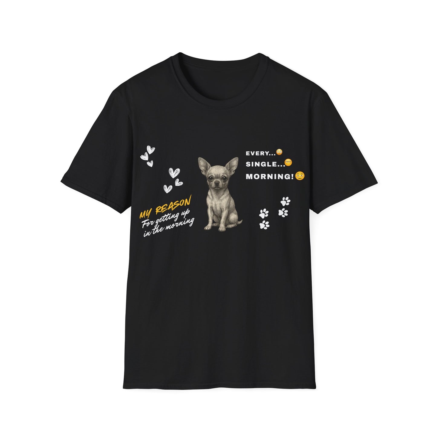 Chihuahua T Shirt – 'My Reason for Getting Up' Morning Struggle Design – Unisex Fit