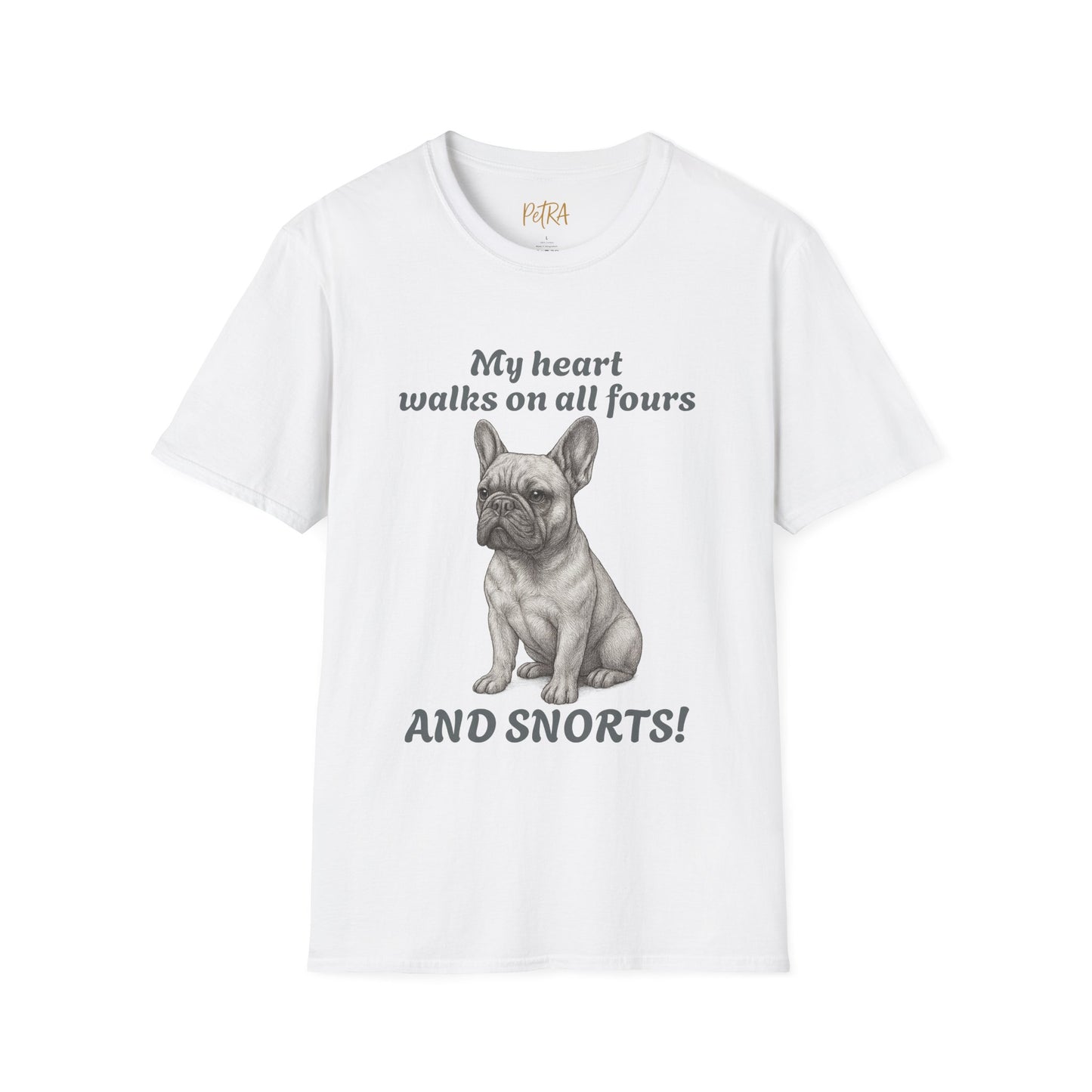 French Bulldog T Shirt – 'My Heart Walks on All Fours and Snorts' – Unisex Fit
