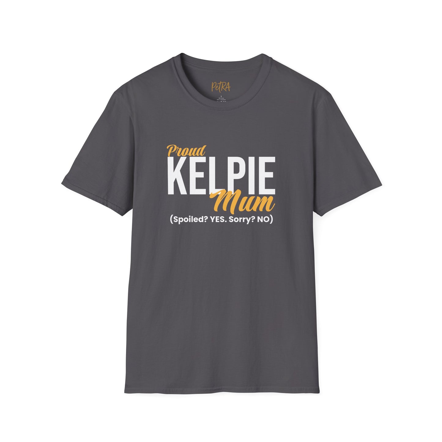 Kelpie T Shirt – 'Spoiled? YES. Sorry? NO.' Mum Quote – Unisex Fit