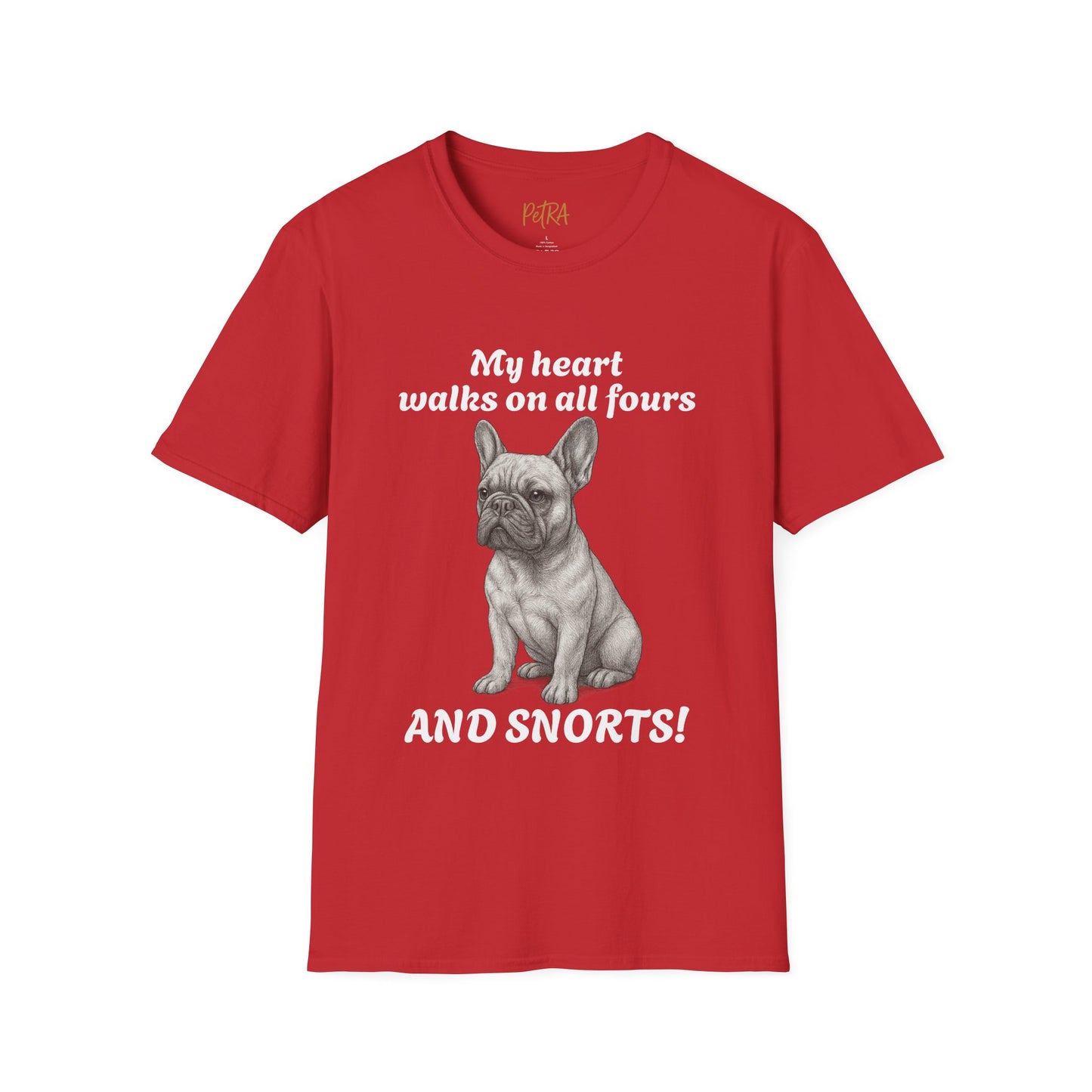 French Bulldog T Shirt – 'My Heart Walks on All Fours and Snorts' – Unisex Fit