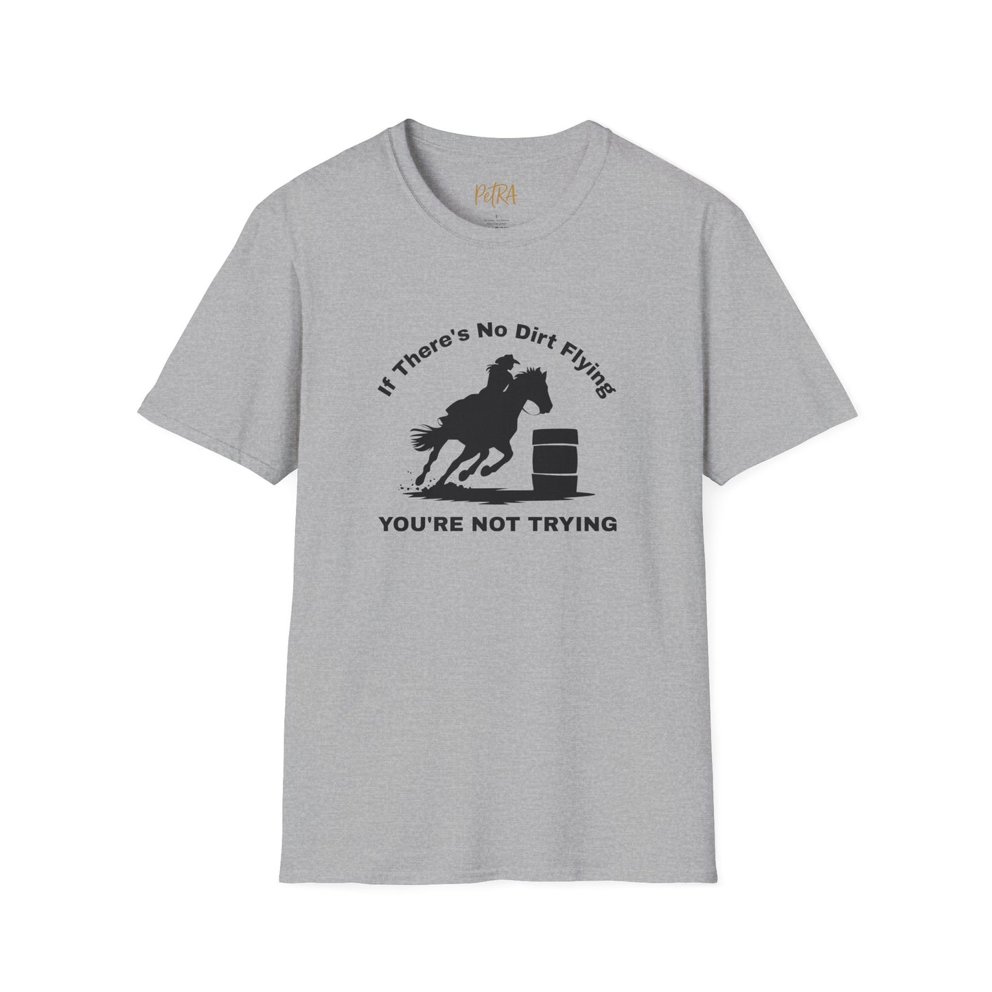 Barrel Racer Tee – 'If There’s No Dirt Flying' Rodeo Quote – Unisex Fit