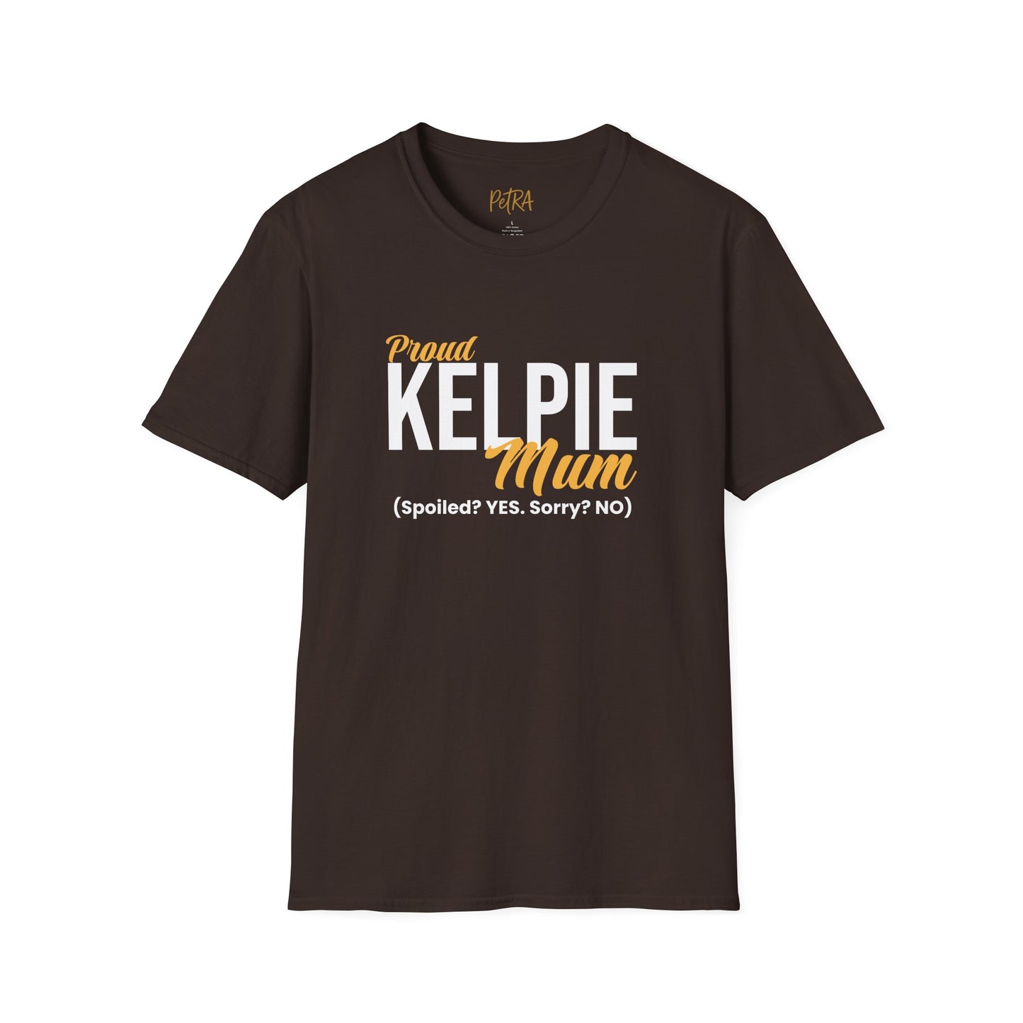 Kelpie T Shirt – 'Spoiled? YES. Sorry? NO.' Mum Quote – Unisex Fit