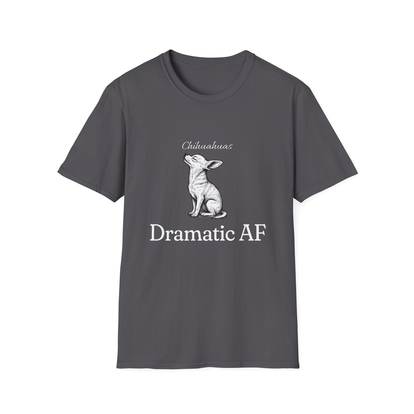 Chihuahua T Shirt – 'Dramatic AF' Sketch Design – Unisex Fit
