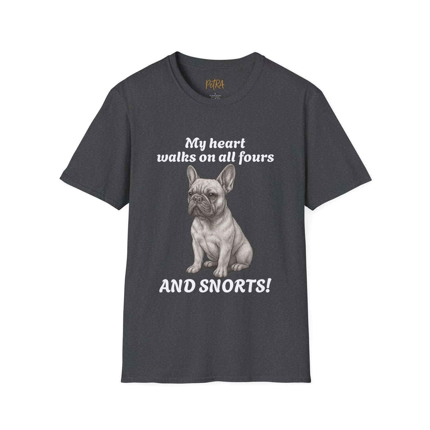 French Bulldog T Shirt – 'My Heart Walks on All Fours and Snorts' – Unisex Fit