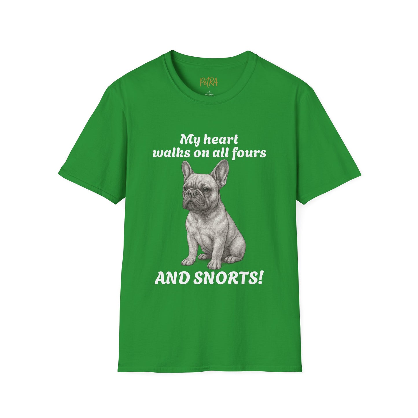 French Bulldog T Shirt – 'My Heart Walks on All Fours and Snorts' – Unisex Fit