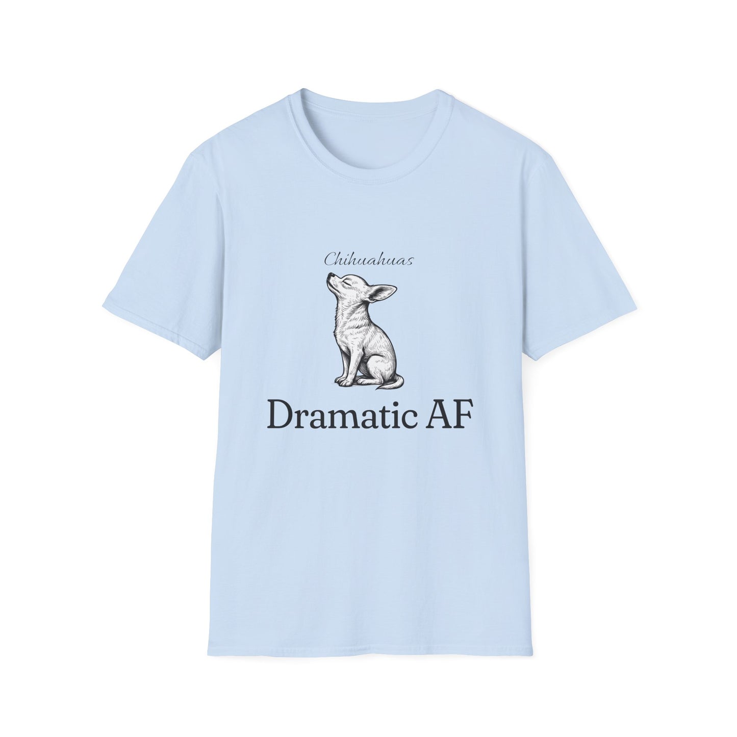 Chihuahua T Shirt – 'Dramatic AF' Sketch Design – Unisex Fit