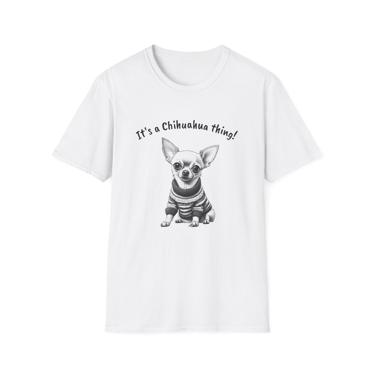 Chihuahua T Shirt – 'It’s a Chihuahua Thing!' Sweater Sketch – Unisex Fit