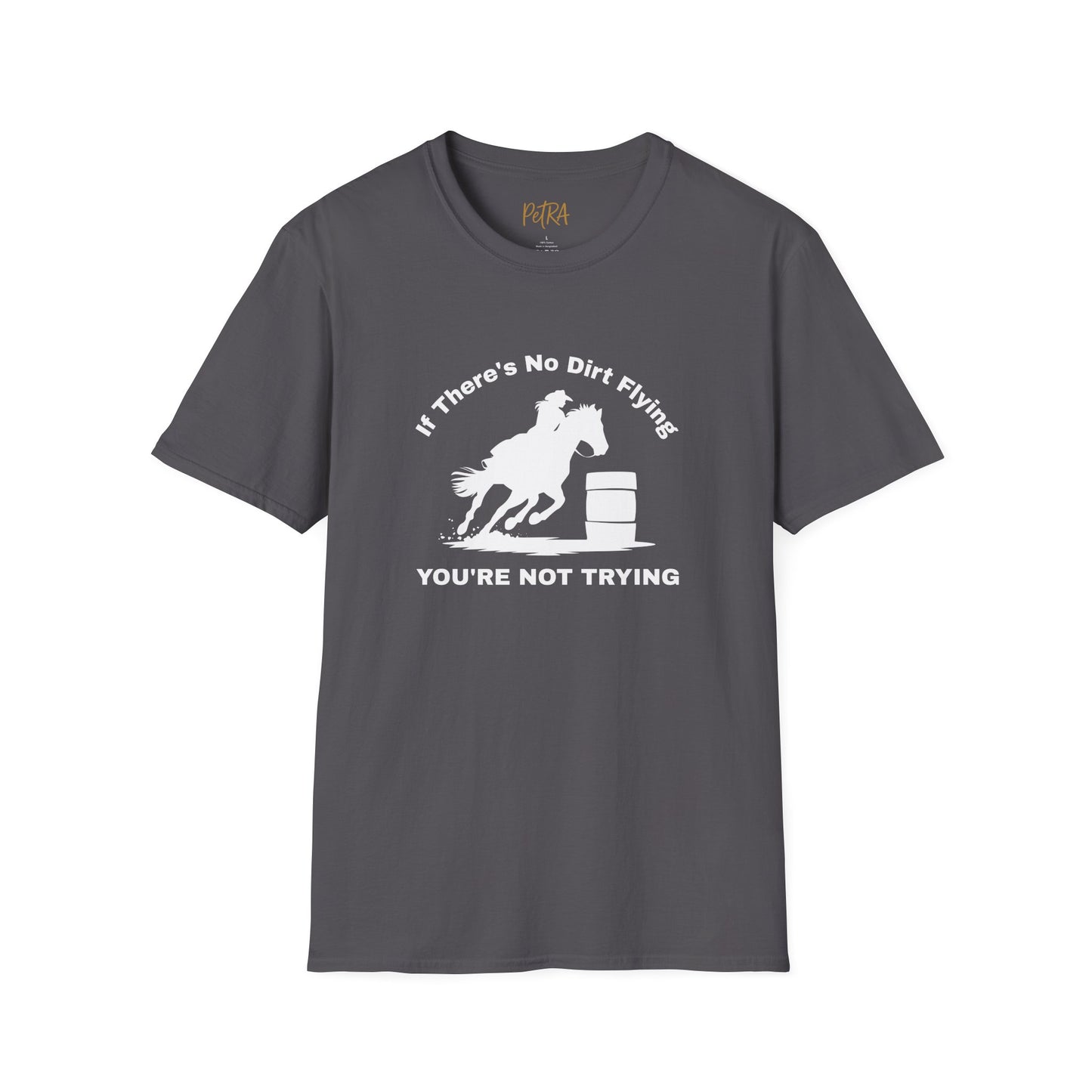 Barrel Racer Tee – 'If There’s No Dirt Flying' Rodeo Quote – Unisex Fit