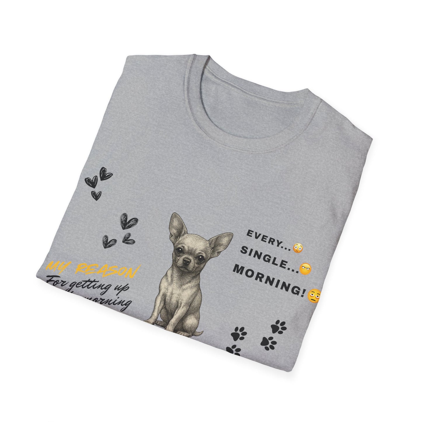 Chihuahua T Shirt – 'My Reason for Getting Up' Morning Struggle Design – Unisex Fit