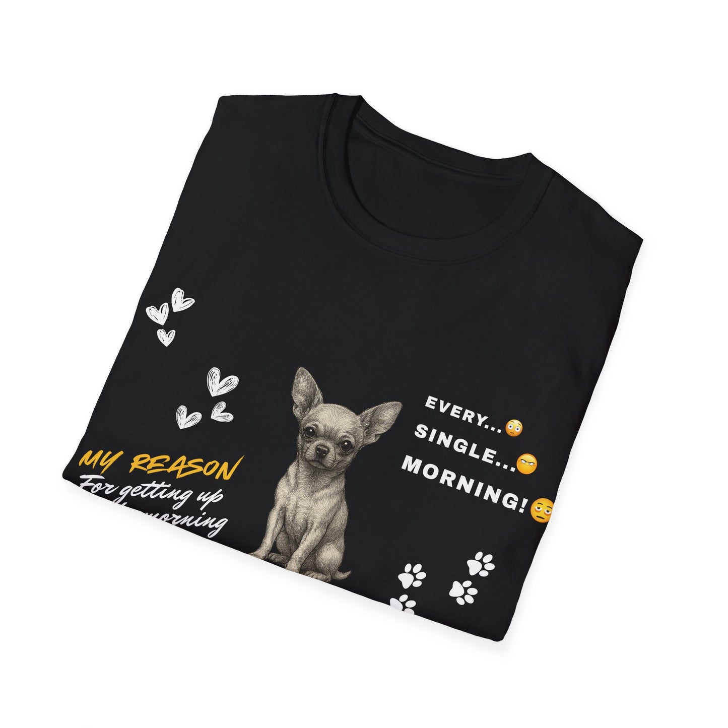 Chihuahua T Shirt – 'My Reason for Getting Up' Morning Struggle Design – Unisex Fit