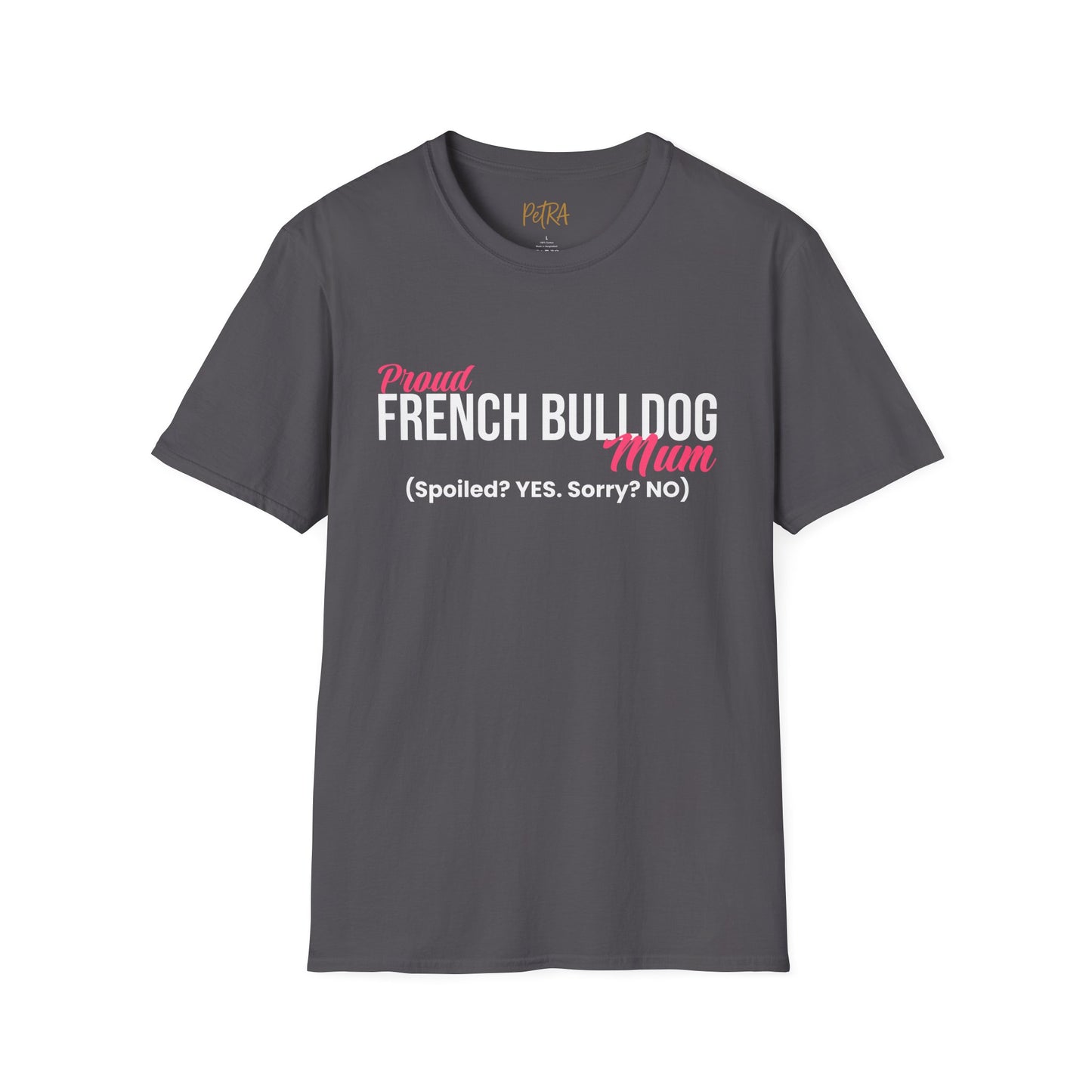 Frenchie T Shirt – 'Spoiled? YES. Sorry? NO.' Mum Quote – Unisex Fit