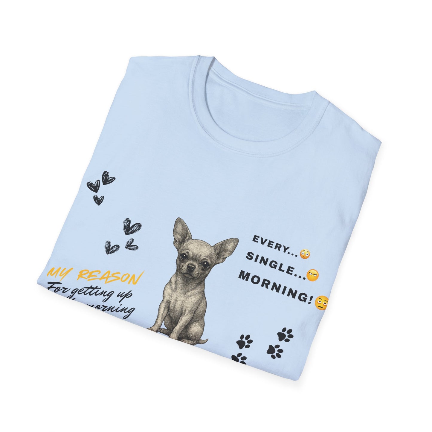 Chihuahua T Shirt – 'My Reason for Getting Up' Morning Struggle Design – Unisex Fit