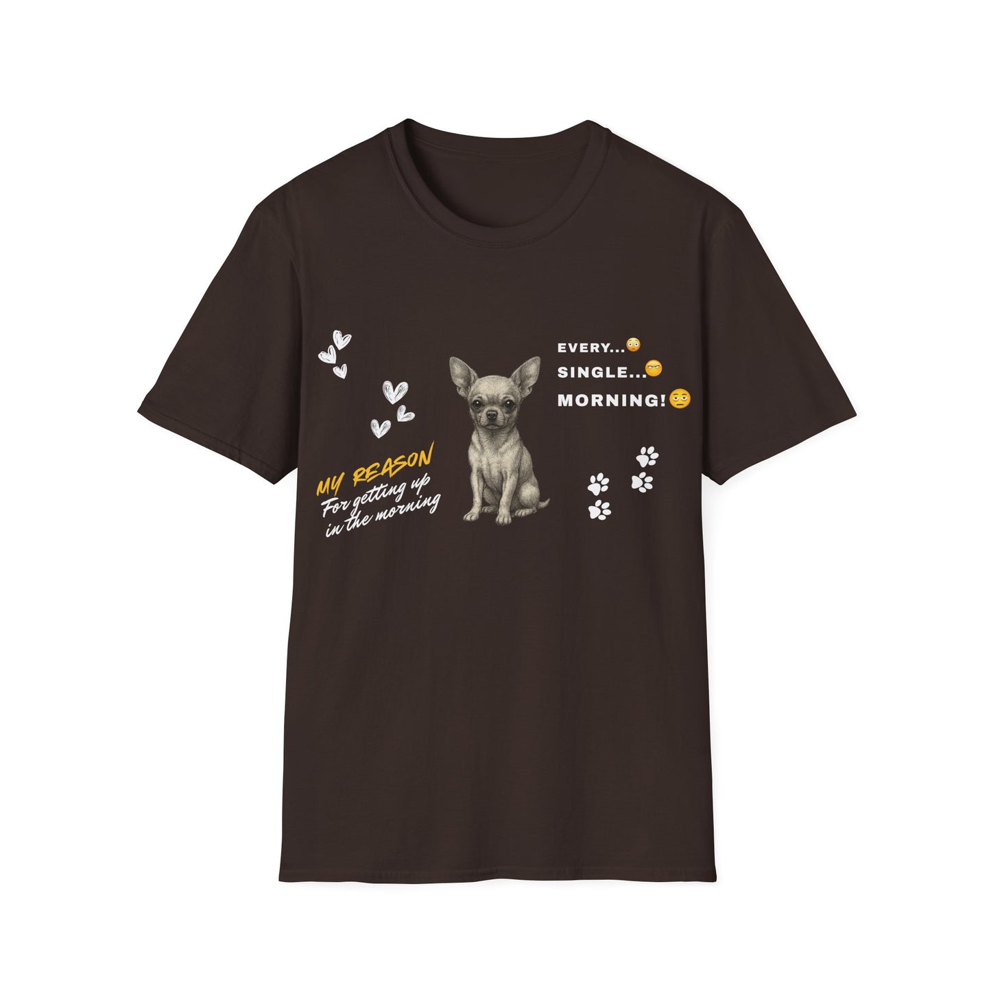 Chihuahua T Shirt – 'My Reason for Getting Up' Morning Struggle Design – Unisex Fit