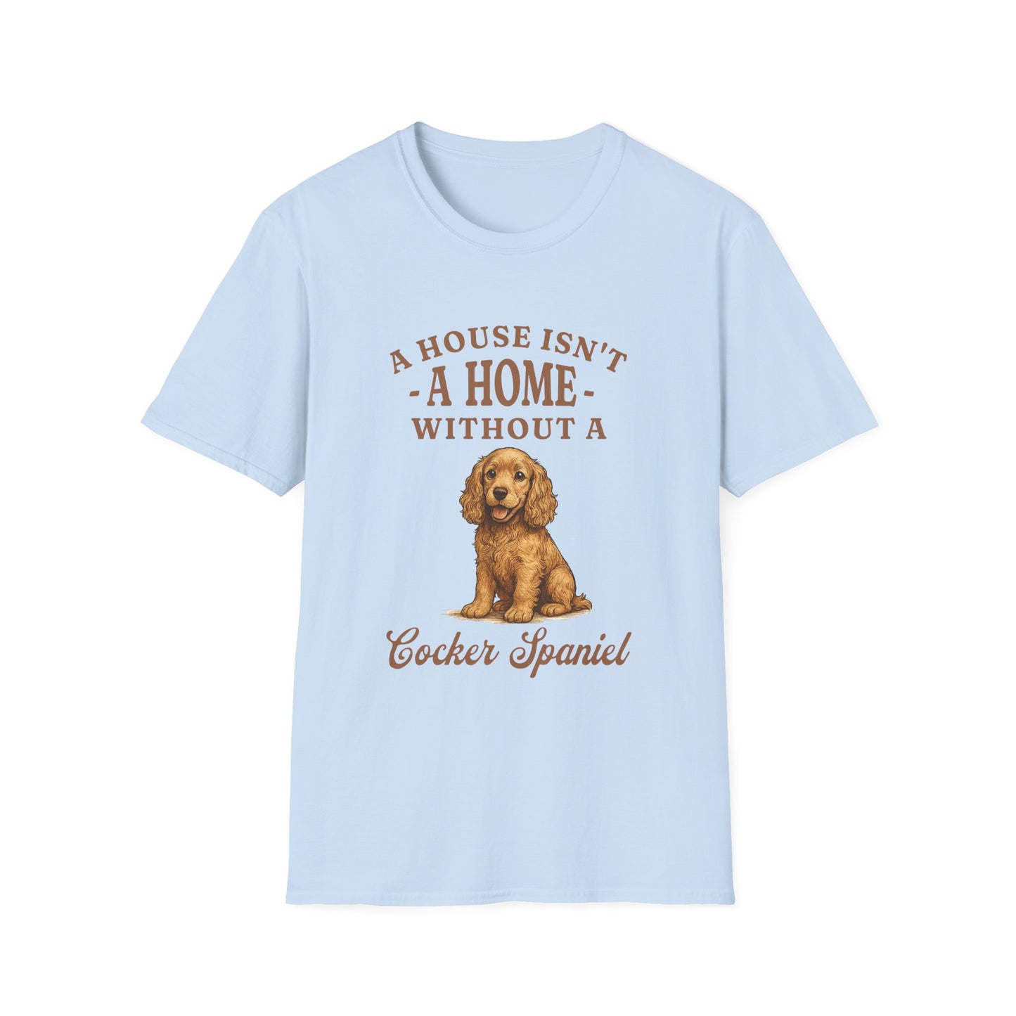Cocker Spaniel T Shirt – 'A House Isn’t a Home' Quote – Unisex Fit