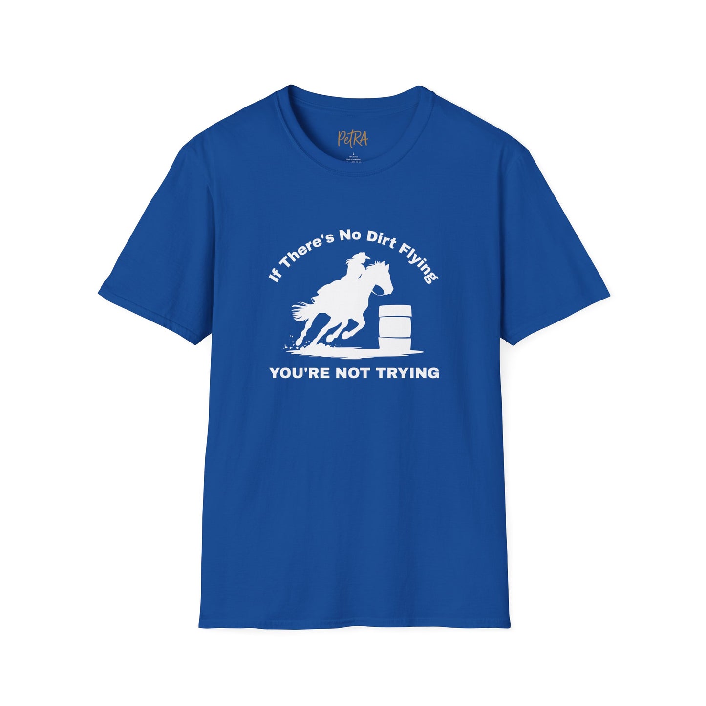 Barrel Racer Tee – 'If There’s No Dirt Flying' Rodeo Quote – Unisex Fit
