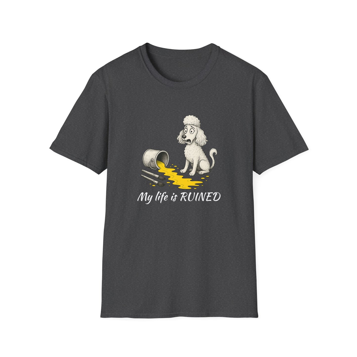 Poodle T Shirt – 'My Life is Ruined' Spilled Paint Design – Unisex Fit