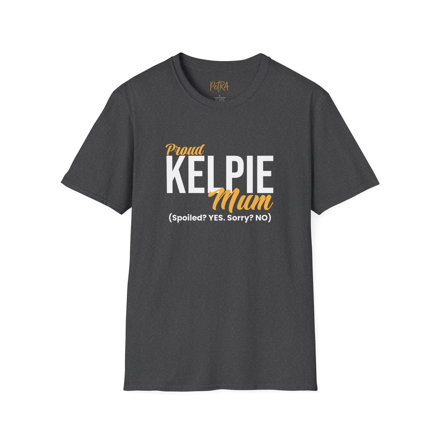 Kelpie T Shirt – 'Spoiled? YES. Sorry? NO.' Mum Quote – Unisex Fit