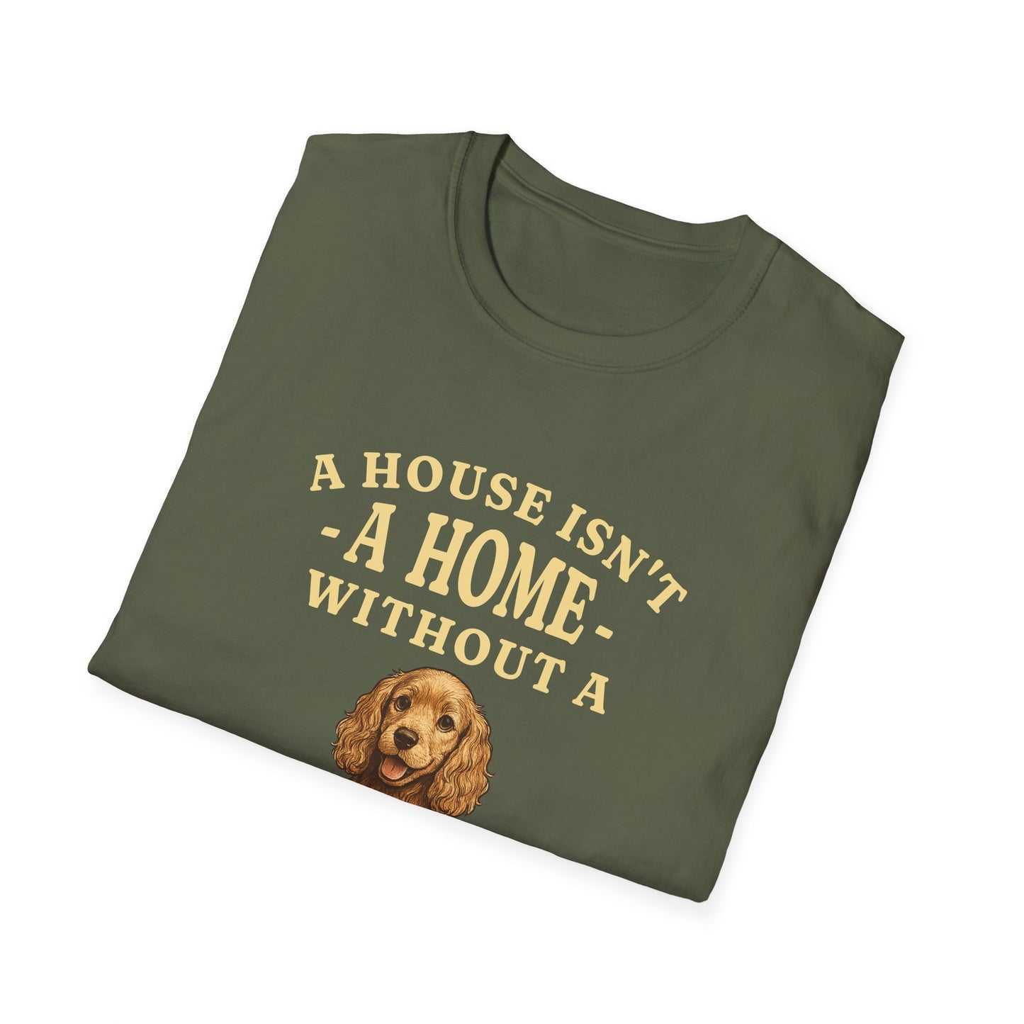 Cocker Spaniel T Shirt – 'A House Isn’t a Home' Quote – Unisex Fit