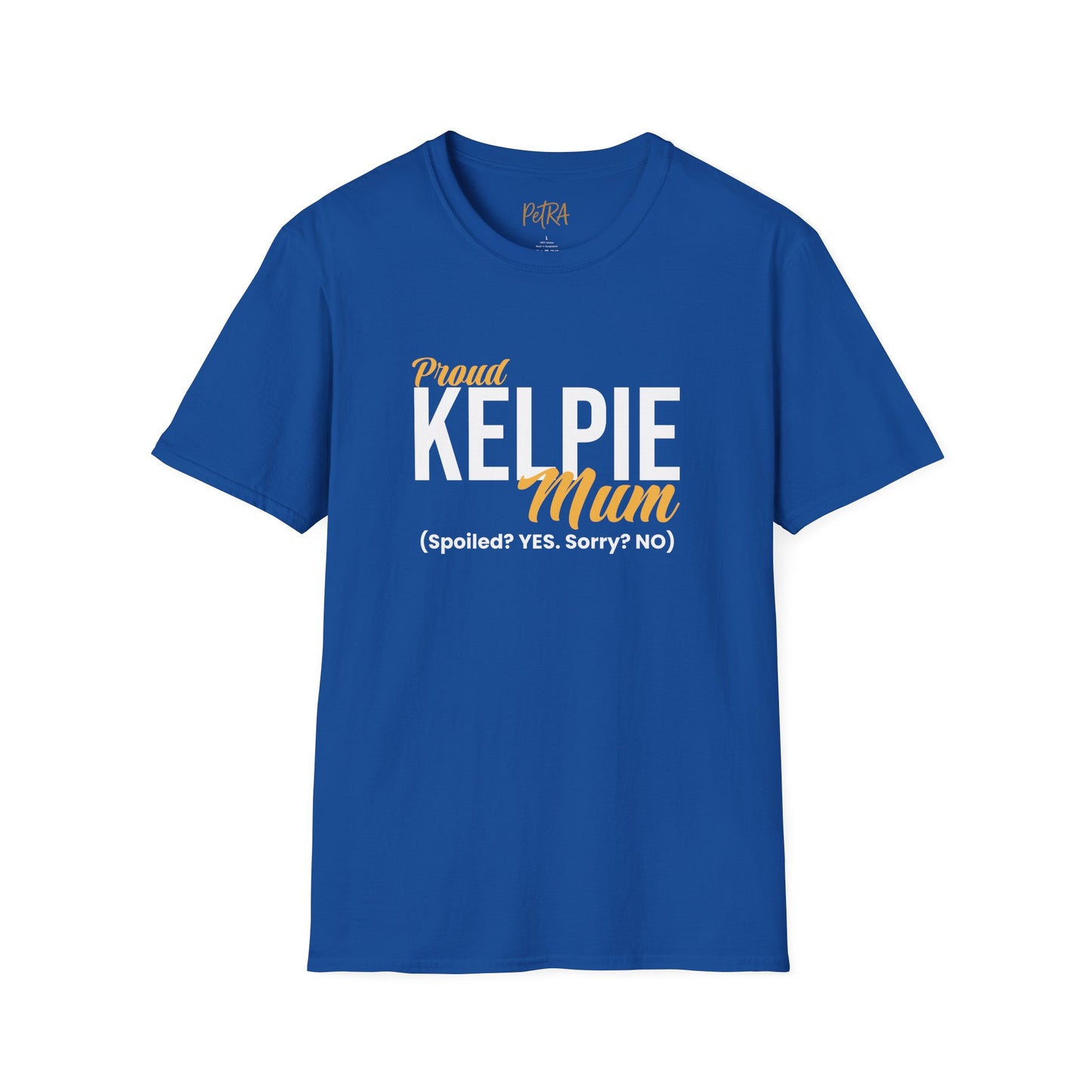 Kelpie T Shirt – 'Spoiled? YES. Sorry? NO.' Mum Quote – Unisex Fit