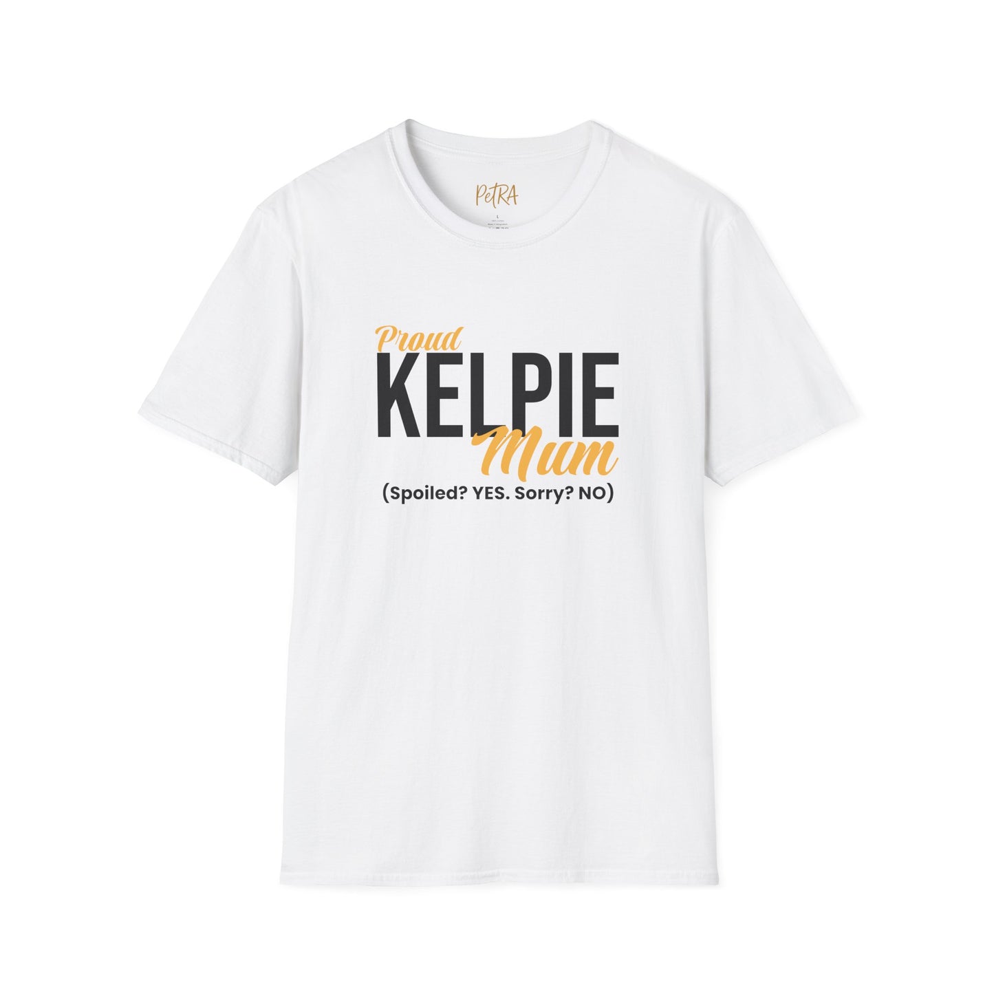 Kelpie T Shirt – 'Spoiled? YES. Sorry? NO.' Mum Quote – Unisex Fit