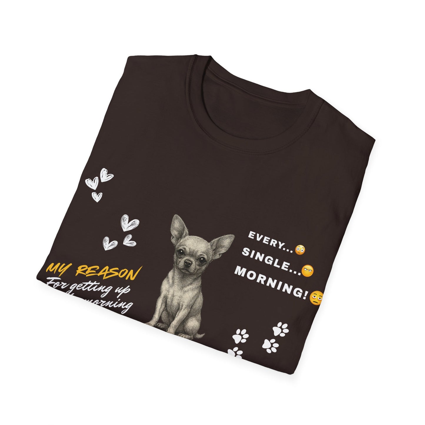 Chihuahua T Shirt – 'My Reason for Getting Up' Morning Struggle Design – Unisex Fit