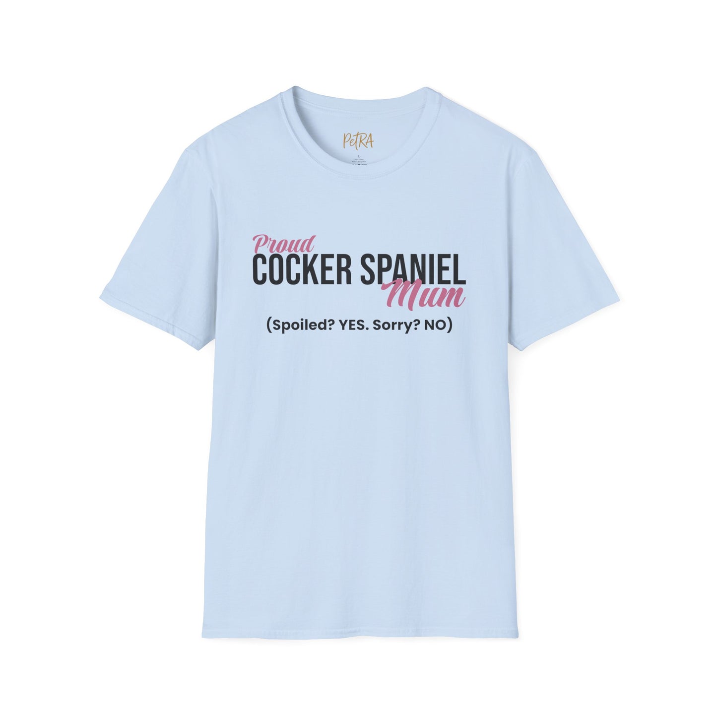 Cocker Spaniel T Shirt – 'Spoiled? YES. Sorry? NO.' Mum Quote – Unisex Fit
