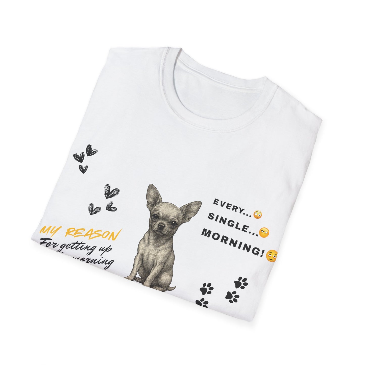 Chihuahua T Shirt – 'My Reason for Getting Up' Morning Struggle Design – Unisex Fit
