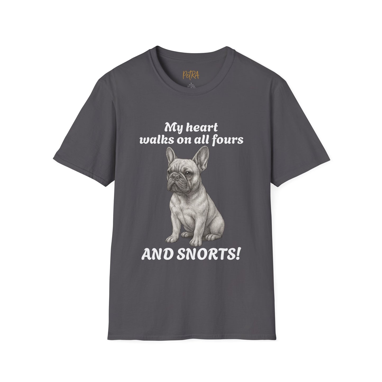 French Bulldog T Shirt – 'My Heart Walks on All Fours and Snorts' – Unisex Fit