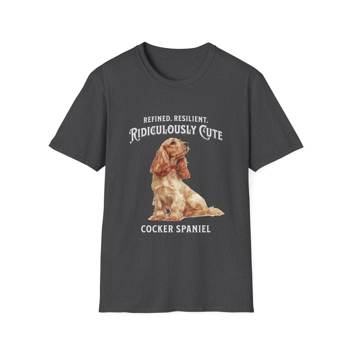 Cocker Spaniel T Shirt – 'Refined, Resilient, Ridiculously Cute' – Unisex Fit