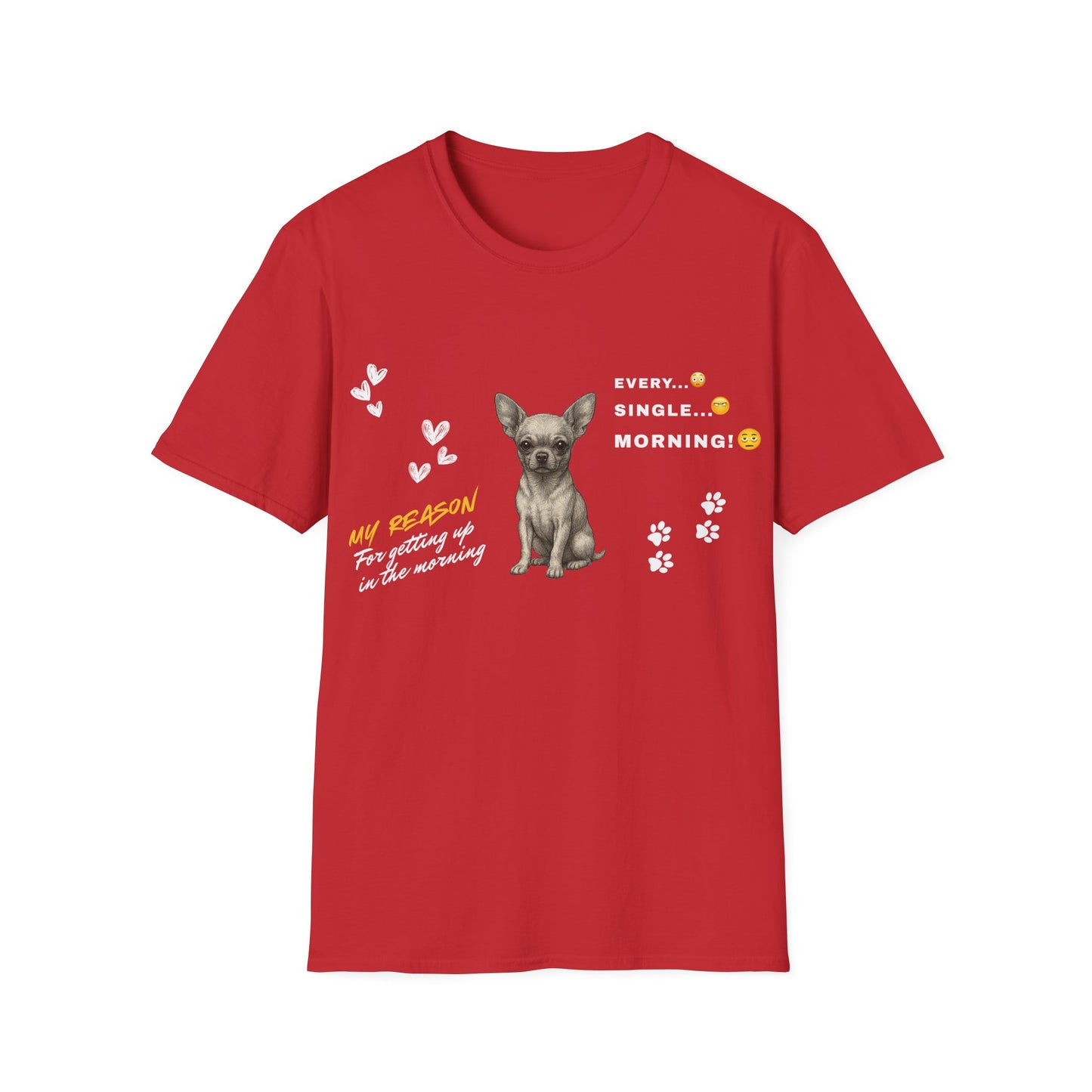 Chihuahua T Shirt – 'My Reason for Getting Up' Morning Struggle Design – Unisex Fit