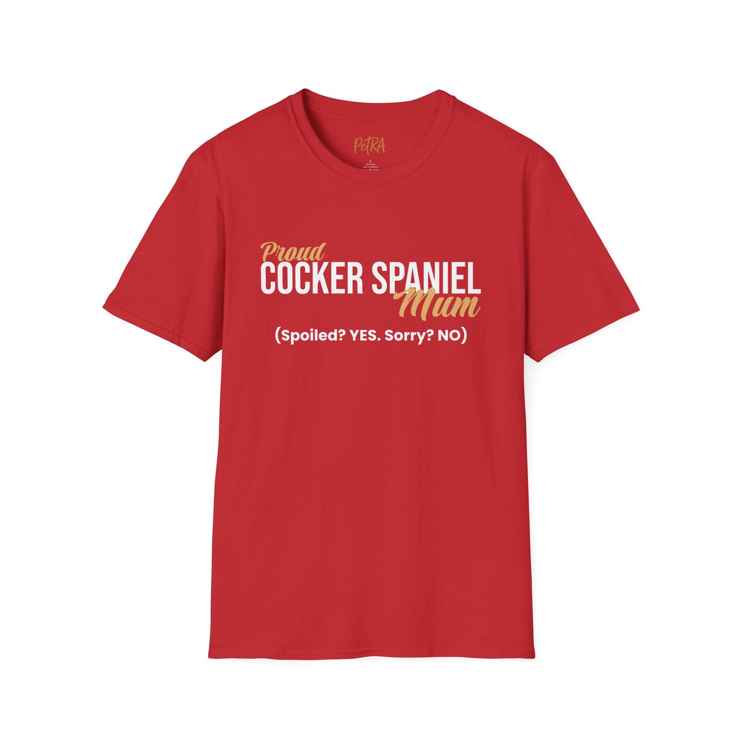 Cocker Spaniel T Shirt – 'Spoiled? YES. Sorry? NO.' Mum Quote – Unisex Fit