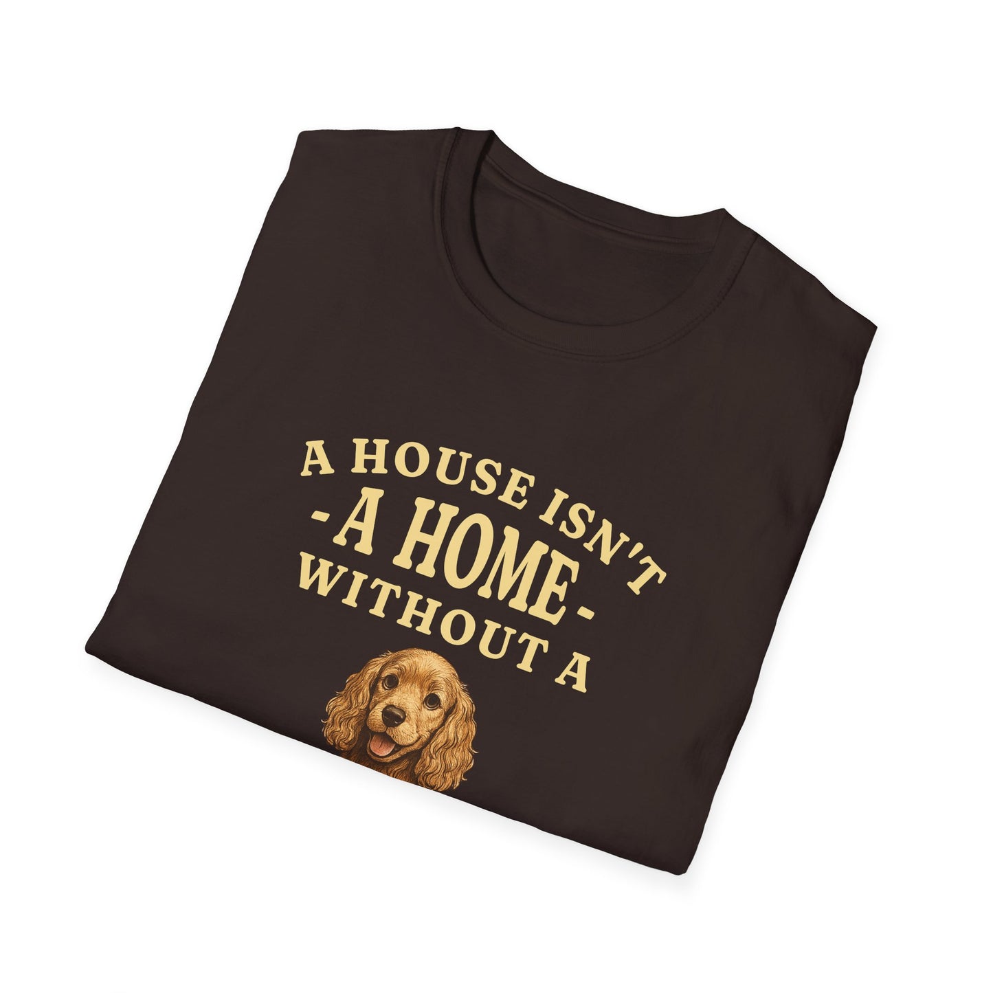 Cocker Spaniel T Shirt – 'A House Isn’t a Home' Quote – Unisex Fit