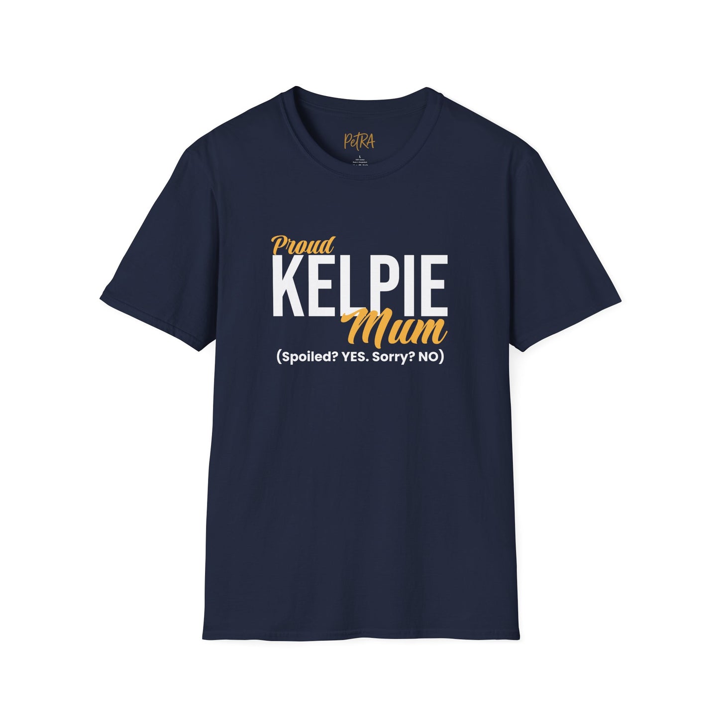 Kelpie T Shirt – 'Spoiled? YES. Sorry? NO.' Mum Quote – Unisex Fit