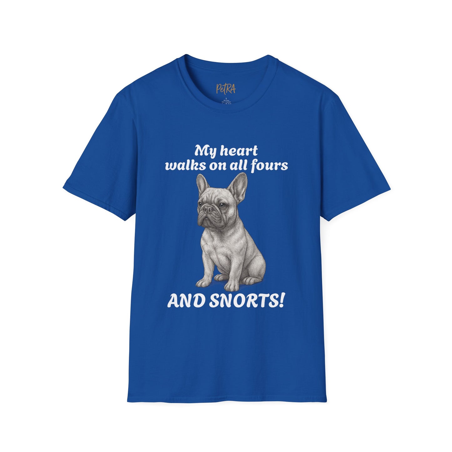 French Bulldog T Shirt – 'My Heart Walks on All Fours and Snorts' – Unisex Fit