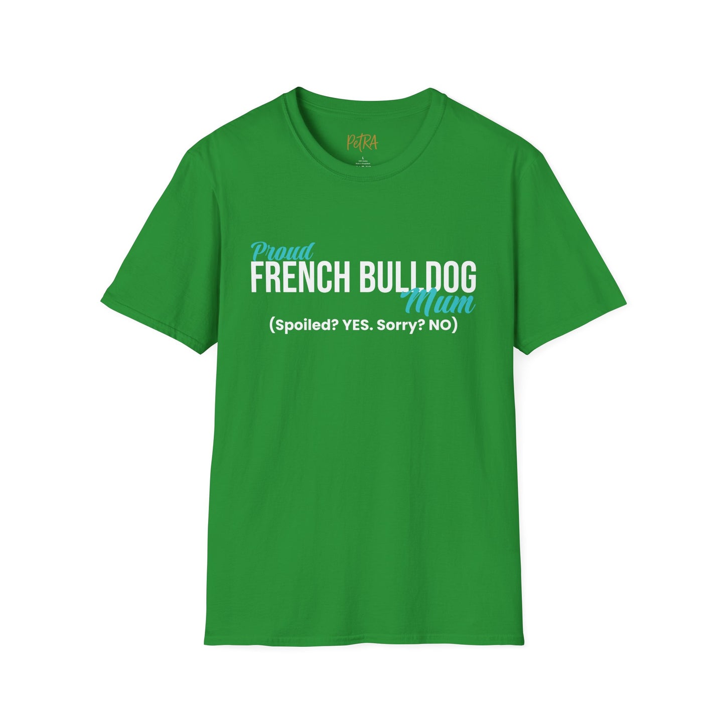 Frenchie T Shirt – 'Spoiled? YES. Sorry? NO.' Mum Quote – Unisex Fit