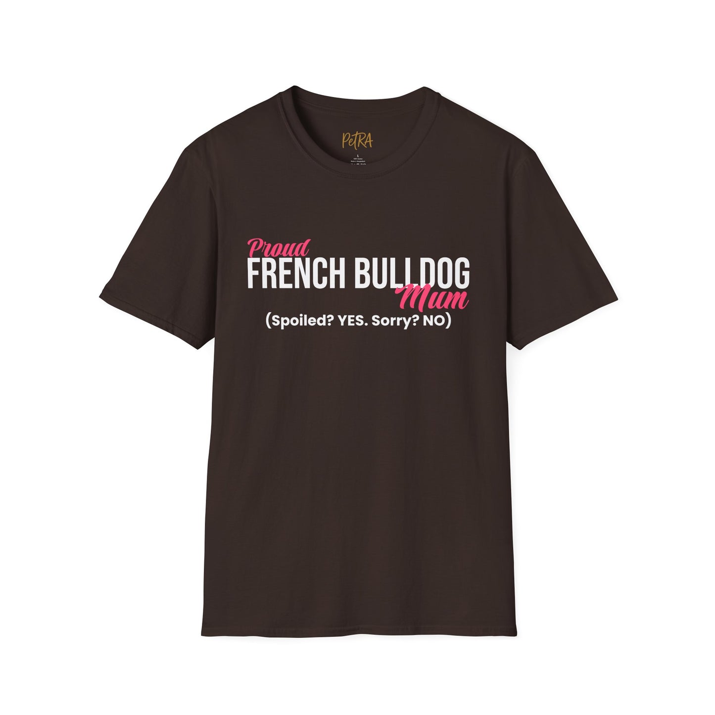 Frenchie T Shirt – 'Spoiled? YES. Sorry? NO.' Mum Quote – Unisex Fit