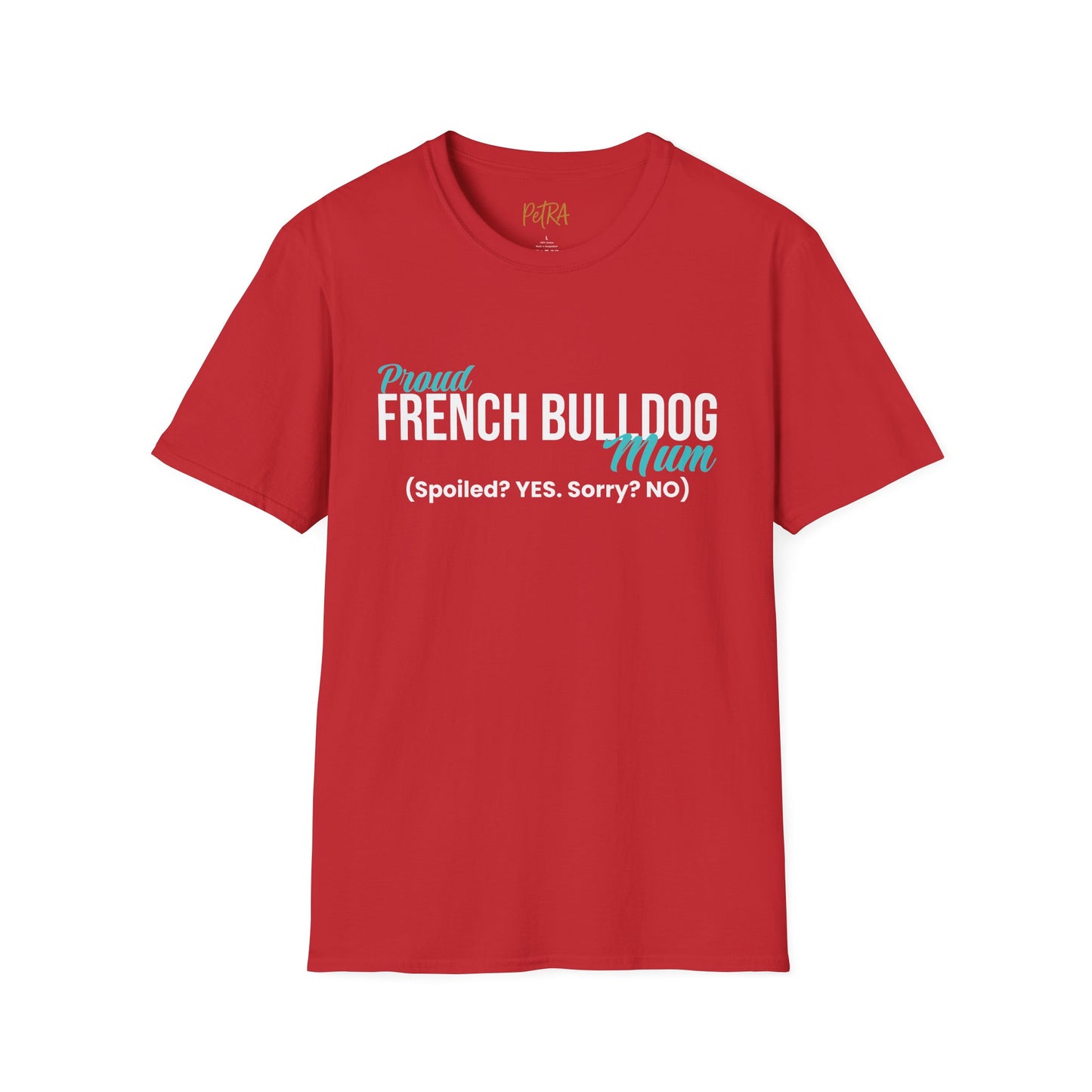Frenchie T Shirt – 'Spoiled? YES. Sorry? NO.' Mum Quote – Unisex Fit