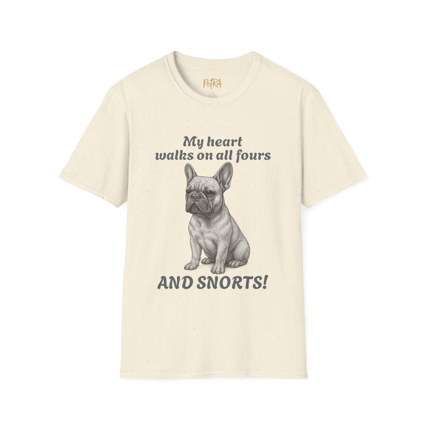 French Bulldog T Shirt – 'My Heart Walks on All Fours and Snorts' – Unisex Fit