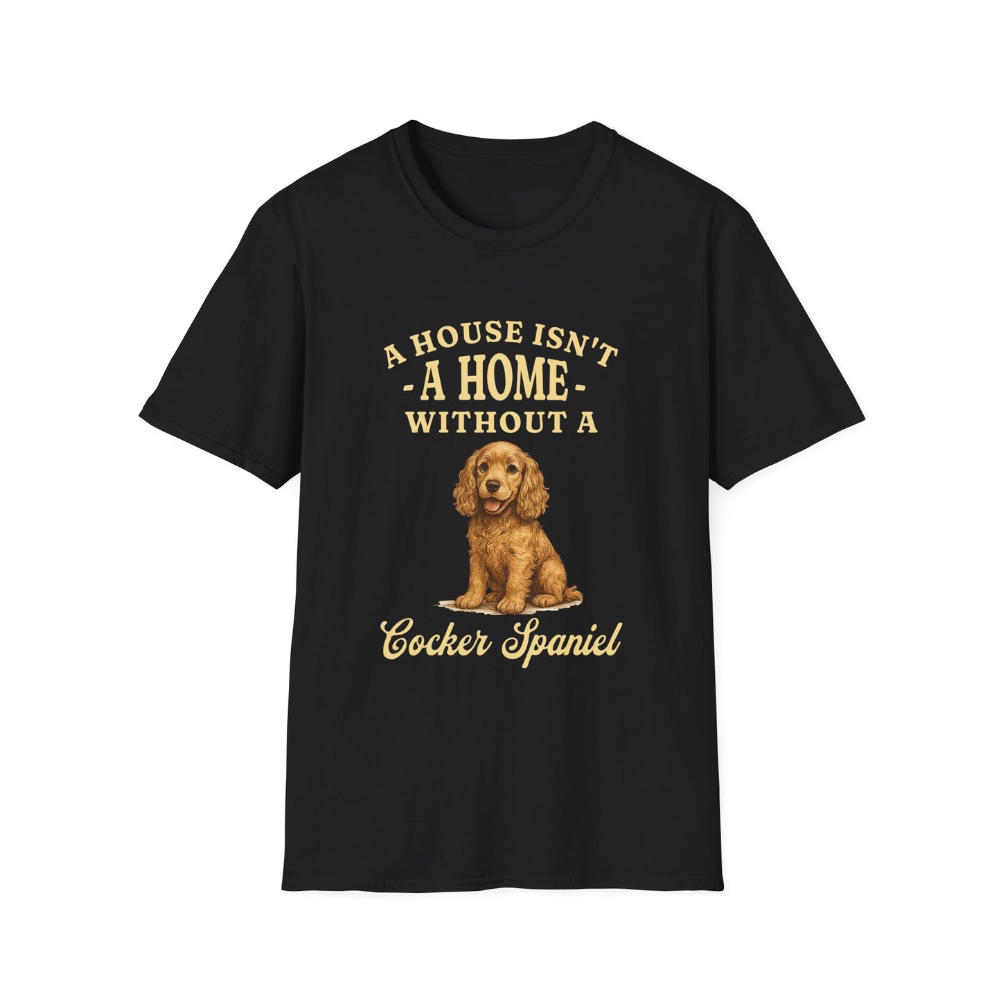 Cocker Spaniel T Shirt – 'A House Isn’t a Home' Quote – Unisex Fit