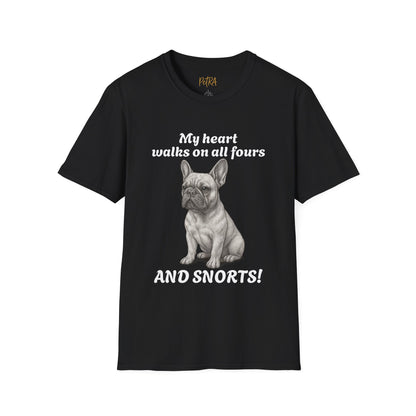 French Bulldog T Shirt – 'My Heart Walks on All Fours and Snorts' – Unisex Fit