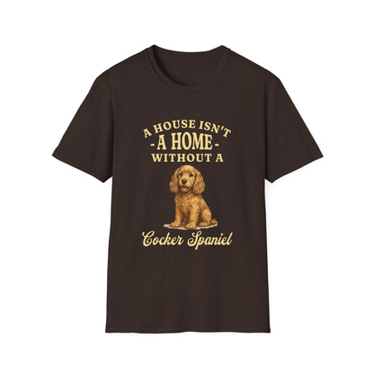 Cocker Spaniel T Shirt – 'A House Isn’t a Home' Quote – Unisex Fit