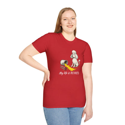 Poodle T Shirt – 'My Life is Ruined' Spilled Paint Design – Unisex Fit