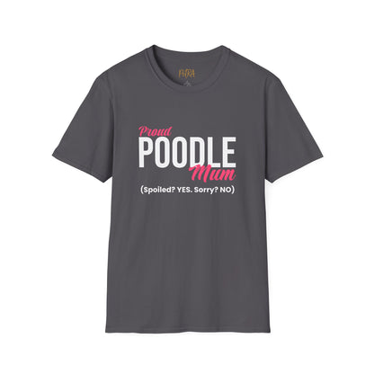 Poodle T Shirt – 'Spoiled? YES. Sorry? NO.' Mum Quote – Unisex Fit
