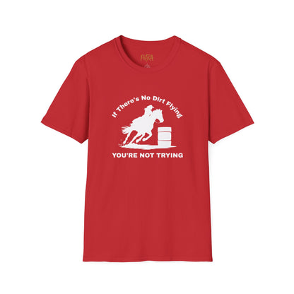 Barrel Racer Tee – 'If There’s No Dirt Flying' Rodeo Quote – Unisex Fit
