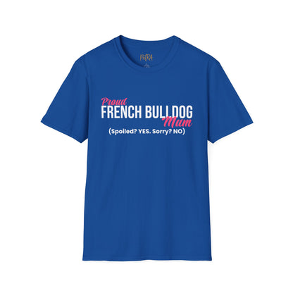 Frenchie T Shirt – 'Spoiled? YES. Sorry? NO.' Mum Quote – Unisex Fit