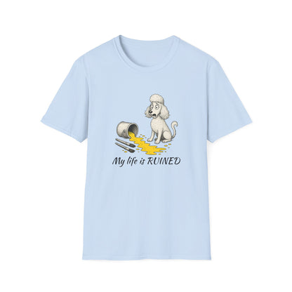Poodle T Shirt – 'My Life is Ruined' Spilled Paint Design – Unisex Fit