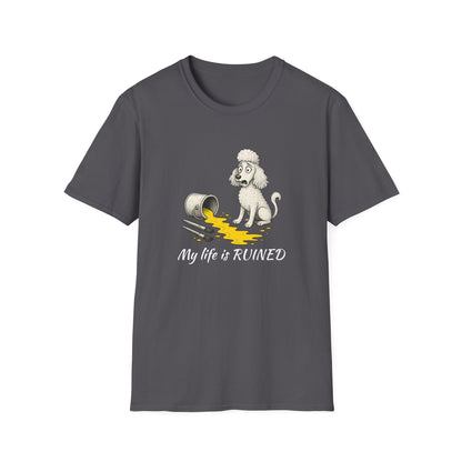 Poodle T Shirt – 'My Life is Ruined' Spilled Paint Design – Unisex Fit