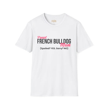 Frenchie T Shirt – 'Spoiled? YES. Sorry? NO.' Mum Quote – Unisex Fit