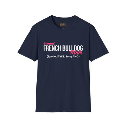 Frenchie T Shirt – 'Spoiled? YES. Sorry? NO.' Mum Quote – Unisex Fit