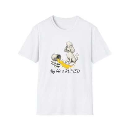 Poodle T Shirt – 'My Life is Ruined' Spilled Paint Design – Unisex Fit